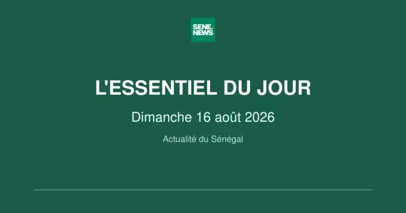 faits marquants du Sénégal ce dimanche 16 août 2026